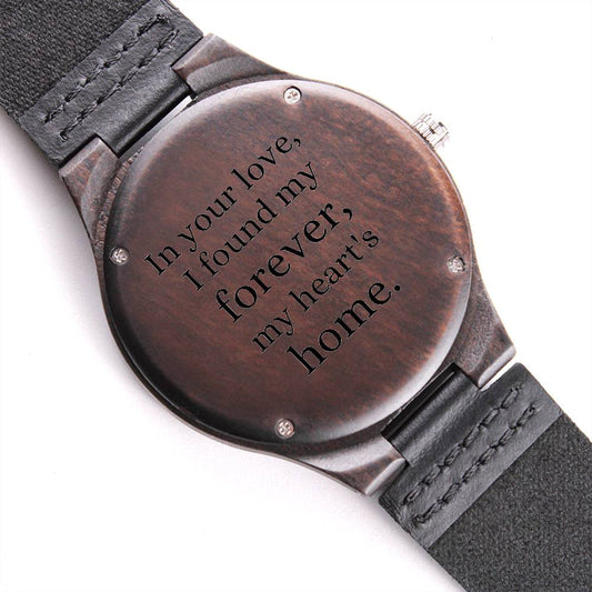 Engraved watch gift for him, "In your love, I found my forever, my heart's home." Wooden Watch